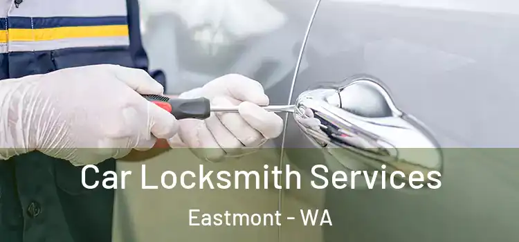 Car Locksmith Services Eastmont - WA