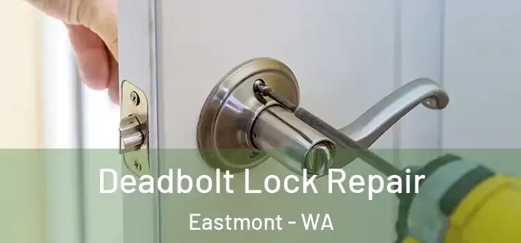 Deadbolt Lock Repair Eastmont - WA